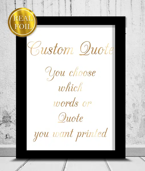 Your Favourite Quote – Poem – Saying – Verse – Metallic Foiled Print Anniversary Gifts